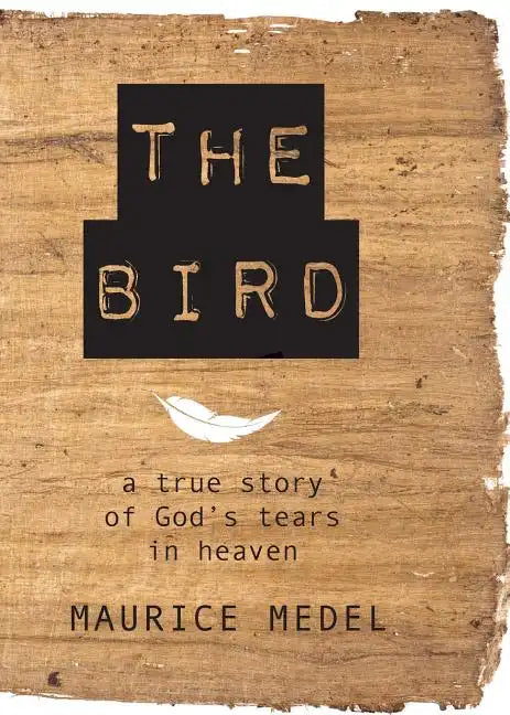 The Bird: The True Story of God's tears in Heaven - Paperback