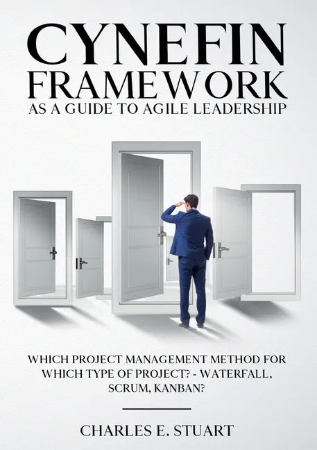 Cynefin-Framework as a Guide to Agile Leadership: Which Project Management Method for Which Type of Project? - Waterfall, Scrum, Kanban? - Paperback