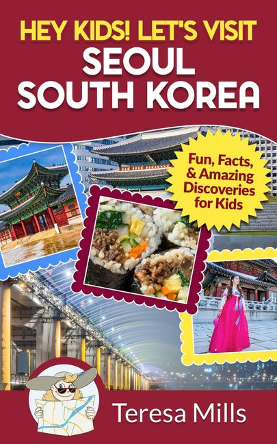 Hey Kids! Let's Visit Seoul South Korea: Fun, Facts, and Amazing Discoveries for Kids - Paperback