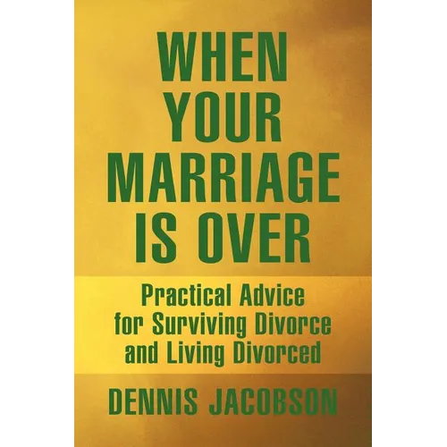 When Your Marriage Is Over: Practical Advice for Surviving Divorce and Living Divorced - Paperback