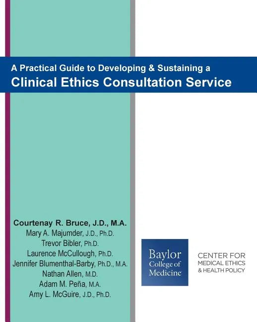 A Practical Guide to Developing & Sustaining a Clinical Ethics Consultation Service - Paperback