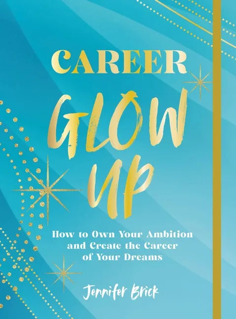 Career Glow Up: How to Own Your Ambition and Create the Career of Your Dreams - Paperback