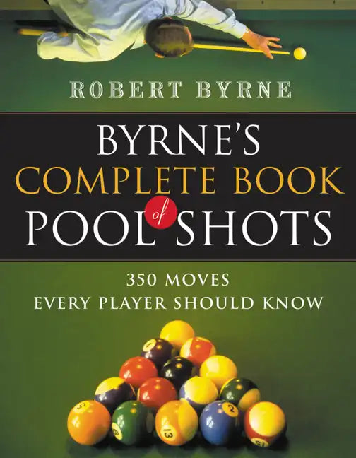 Byrne's Complete Book of Pool Shots: 350 Moves Every Player Should Know - Paperback