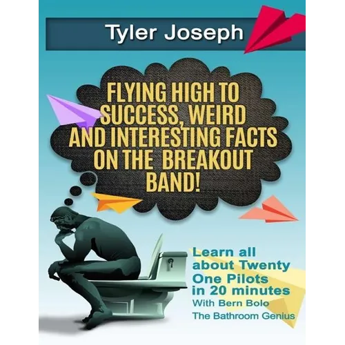 Tyler Joseph: Flying High to Success, Weird and Interesting Facts on Twenty One Pilots Singer! - Paperback