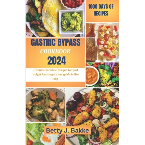 Gastric Bypass Cookbook 2024: Ultimate Bariatric Recipes for Post Weight Loss Surgery and Guide to Live Long - Paperback