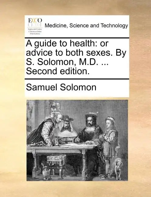 A Guide to Health: Or Advice to Both Sexes. by S. Solomon, M.D. ... Second Edition. - Paperback