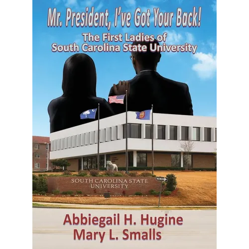 Mr. President, I've Got Your Back!: The First Ladies of South Carolina State University - Hardcover