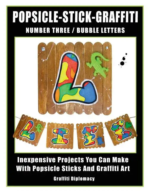Popsicle-Stick-Graffiti/ Number Three/ Bubble Letters: Inexpensive Projects You Can Make With Popsicle Sticks And Graffiti Art - Paperback