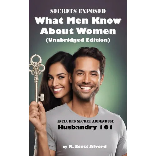 Secrets Exposed - What Men Know about Women (Unabridged Edition): Includes Secret Addendum: Husbandry 101 - Hardcover