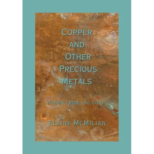Copper and Other Precious Metals: Poems From the Core - Paperback