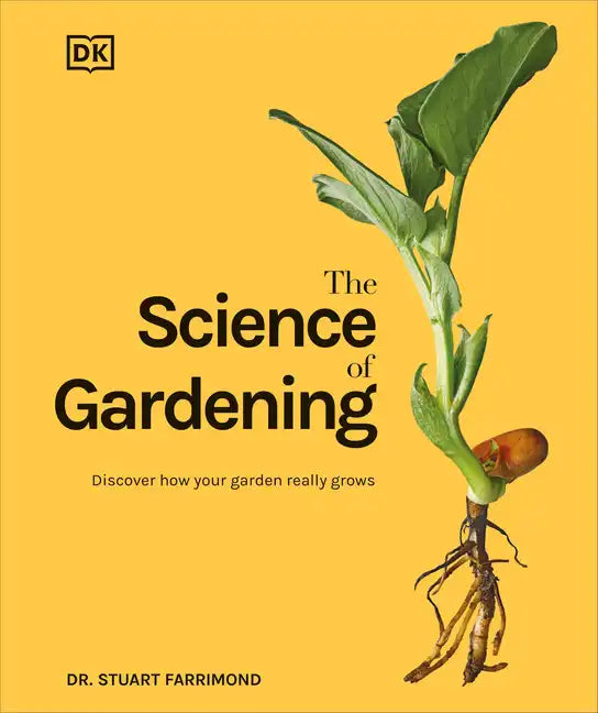 The Science of Gardening: Discover How Your Garden Really Grows - Hardcover