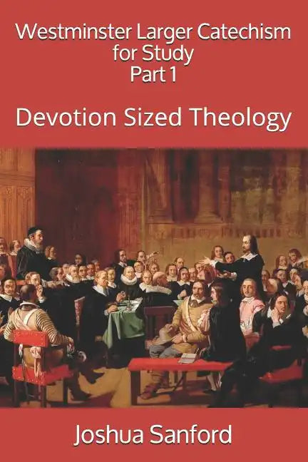 Westminster Larger Catechism for Study: Devotion Sized Theology - Paperback