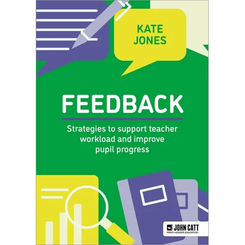 Feedback: Strategies to Support Teacher Workload and Improve Pupil Progress - Paperback
