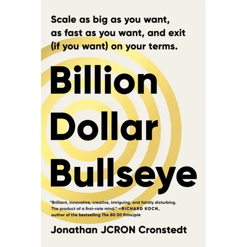 Billion Dollar Bullseye: Scale as Big as You Want, as Fast as You Want, and Exit (If You Want) on Your Terms. - Hardcover