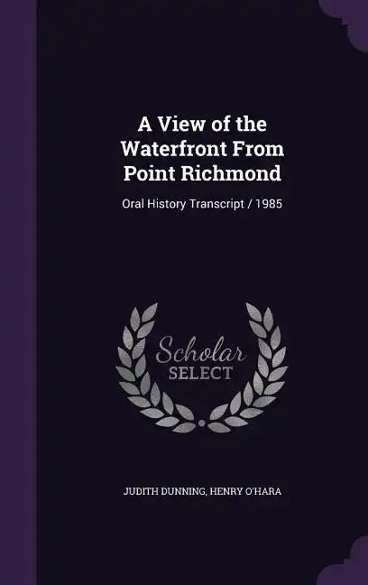 A View of the Waterfront From Point Richmond: Oral History Transcript / 1985 - Hardcover