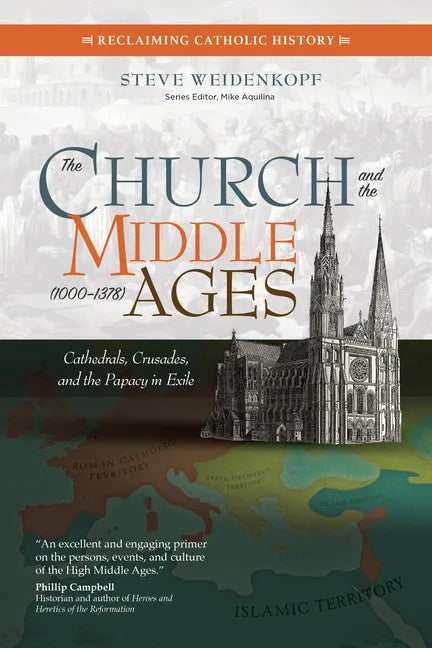 The Church and the Middle Ages (1000-1378): Cathedrals, Crusades, and the Papacy in Exile - Paperback