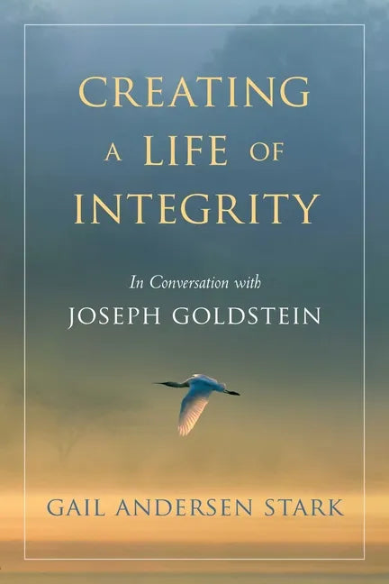 Creating a Life of Integrity: In Conversation with Joseph Goldstein - Paperback