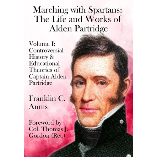 Controversial History & Educational Theories of Captain Alden Partridge - Hardcover
