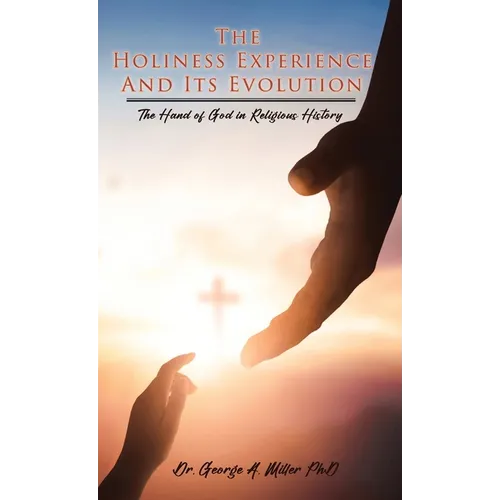 The Holiness Experience and Its Evolution: The Hand of God in Religious History - Hardcover