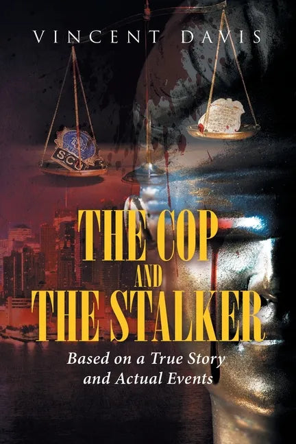 The Cop and the Stalker: Based on a True Story and Actual Events - Paperback