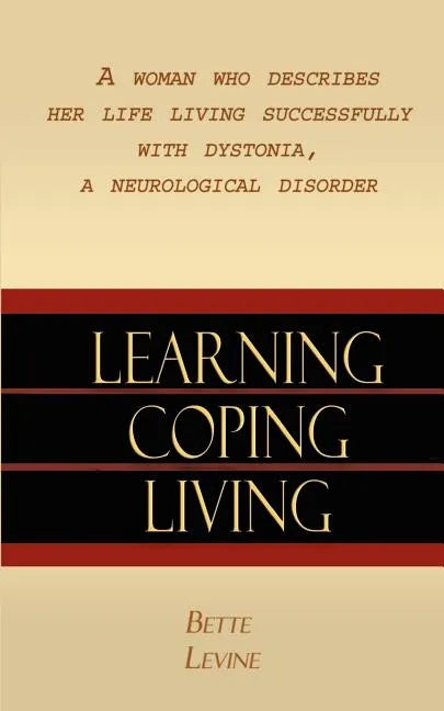 Learning, Coping, Living: A Woman Who Describes Her Life Living Successfully with Dystonia, A Neurological Disorder - Paperback