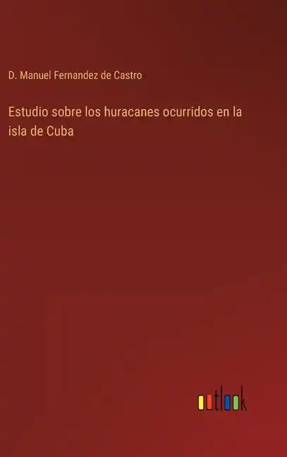 Estudio sobre los huracanes ocurridos en la isla de Cuba - Hardcover