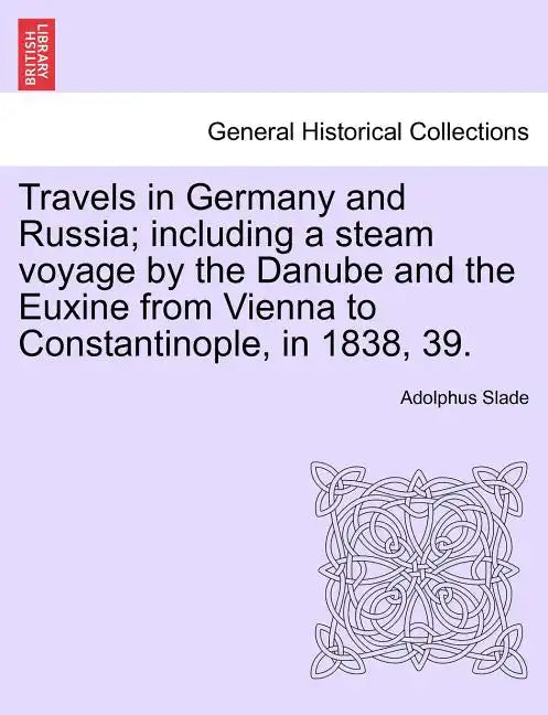 Travels in Germany and Russia; including a steam voyage by the Danube and the Euxine from Vienna to Constantinople, in 1838, 39. - Paperback