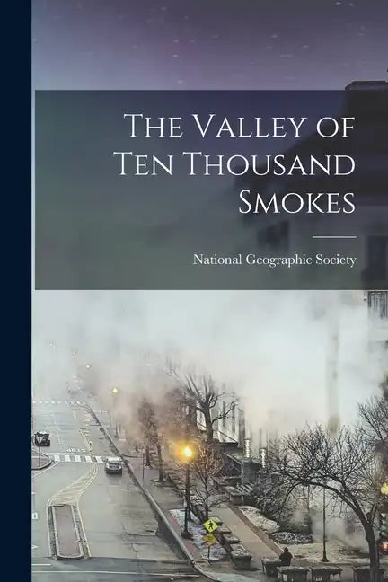 The Valley of Ten Thousand Smokes - Paperback