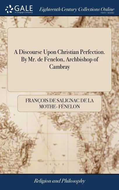 A Discourse Upon Christian Perfection. By Mr. de Fenelon, Archbishop of Cambray - Hardcover