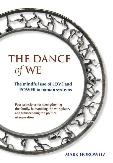 The Dance of We: The Mindful Use of Love and Power in Human Systems - Paperback