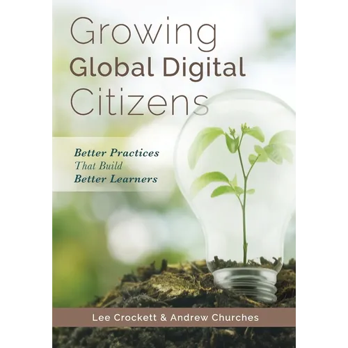 Growing Global Digital Citizens: Better Practices That Build Better Learners - Paperback