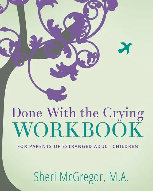 Done With The Crying WORKBOOK: for Parents of Estranged Adult Children - Paperback