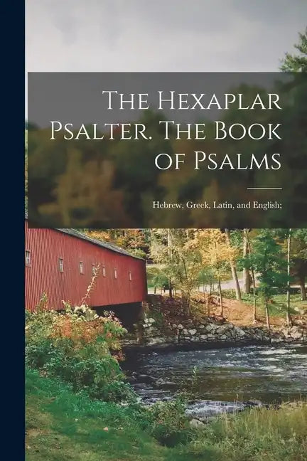 The Hexaplar Psalter. The Book of Psalms: Hebrew, Greek, Latin, and English; - Paperback
