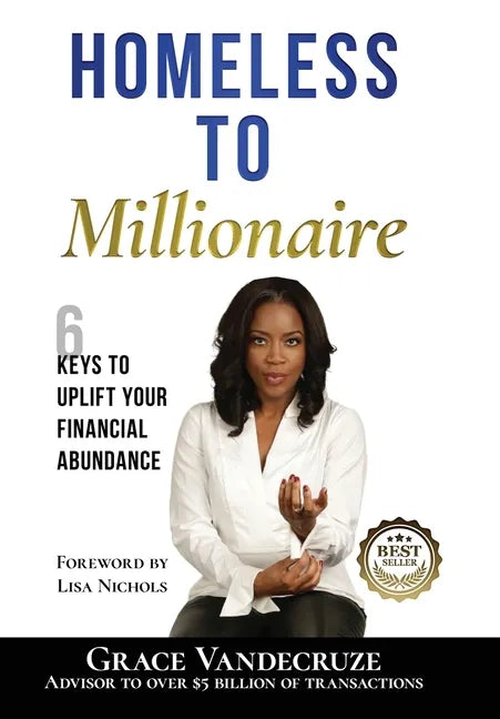Homeless to Millionaire: 6 Keys to UPLIFT your Financial Abundance - Hardcover