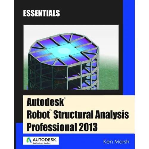 Autodesk Robot Structural Analysis Professional 2013: Essentials