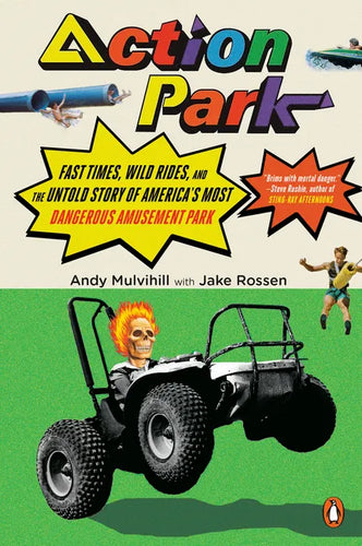 Action Park: Fast Times, Wild Rides, and the Untold Story of America's Most Dangerous Amusement Park - Paperback