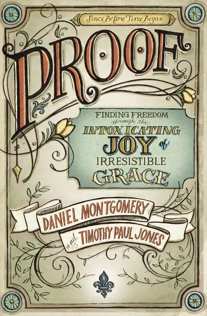 Proof: Finding Freedom Through the Intoxicating Joy of Irresistible Grace - Paperback