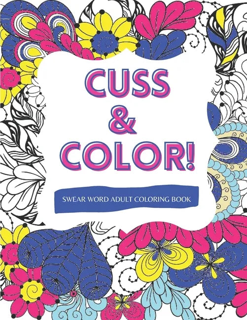 Cuss & Color!: Swear Word Adult Coloring Book - Paperback