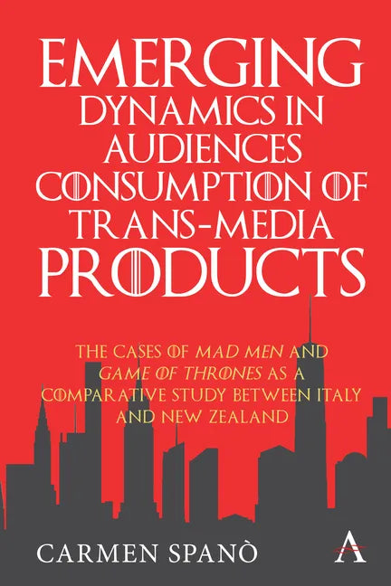 Emerging Dynamics in Audiences' Consumption of Trans-Media Products: The Cases of Mad Men and Game of Thrones as a Comparative Study Between Italy and - Paperback