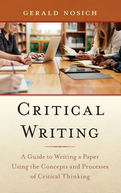 Critical Writing: A Guide to Writing a Paper Using the Concepts and Processes of Critical Thinking - Hardcover