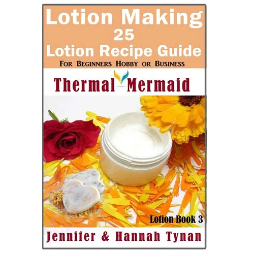 Lotion Making: 25 Lotion Recipe Guide for Beginners Hobby or Business - Paperback
