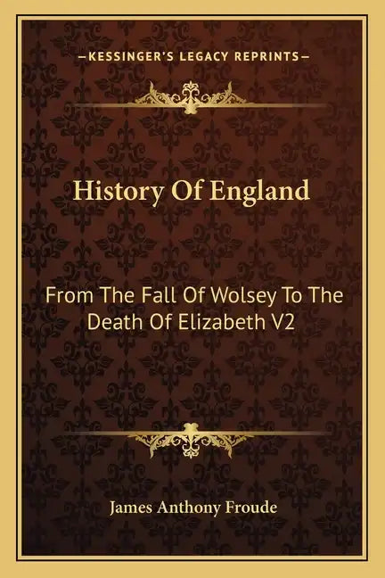 History Of England: From The Fall Of Wolsey To The Death Of Elizabeth V2: Reign Of Elizabeth - Paperback