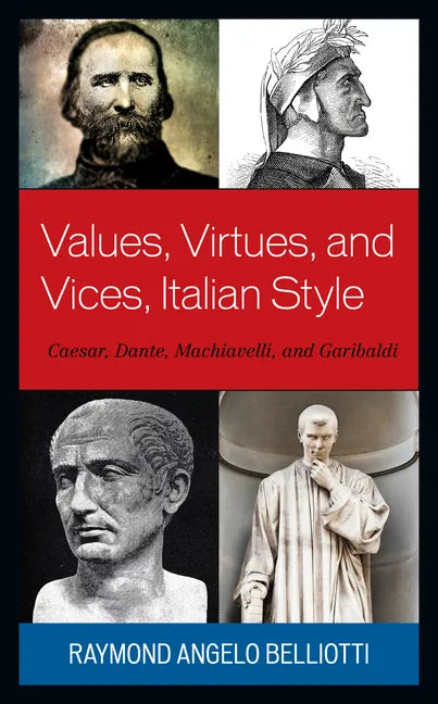 Values, Virtues, and Vices, Italian Style: Caesar, Dante, Machiavelli, and Garibaldi - Paperback