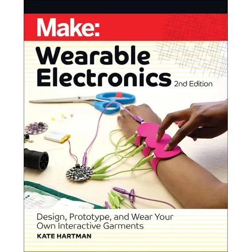 Make: Wearable Electronics: Design, Prototype, and Wear Your Own Interactive Garments - Paperback