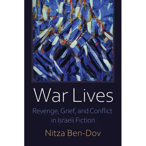 War Lives: Revenge, Grief, and Conflict in Israeli Fiction - Paperback