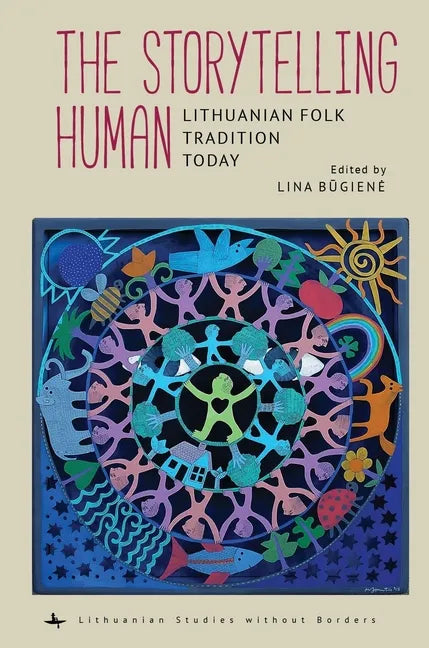The Storytelling Human: Lithuanian Folk Tradition Today - Hardcover