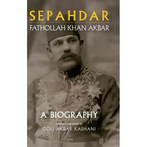 Sepahdar: Fathollah Khan Akbar, A Biography - Hardcover