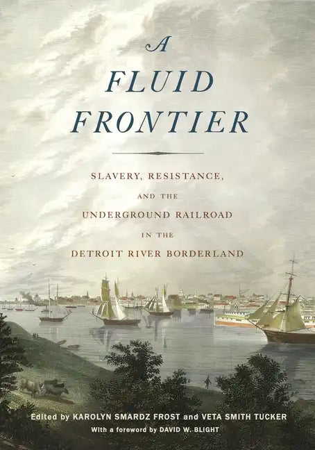 A Fluid Frontier: Slavery, Resistance, and the Underground Railroad in the Detroit River Borderland - Paperback