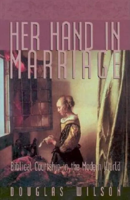 Her Hand in Marriage: Biblical Courtship in the Modern World - Paperback