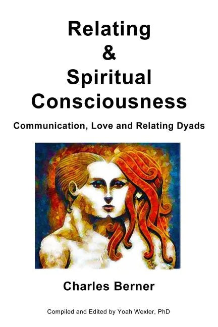 Relating & Spiritual Consciousness: Communication, Love and Relating Dyads - Paperback